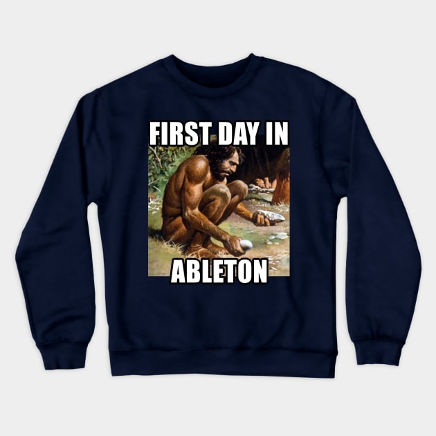 First Day In Ableton - Funny Music Production Crewneck Sweatshirt by DankFutura